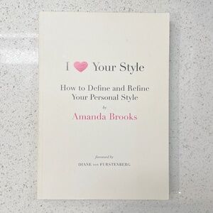I Love Your Style: How To Define and Refine Your Personal Style by Amanda Brooks